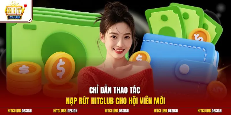 Chỉ dẫn thao tác nạp rút Hitclub cho hội viên mới