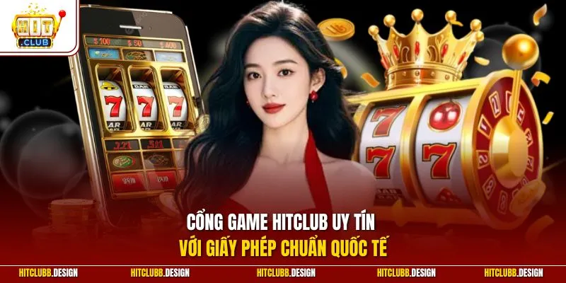Cổng game Hitclub uy tín với giấy phép chuẩn quốc tế